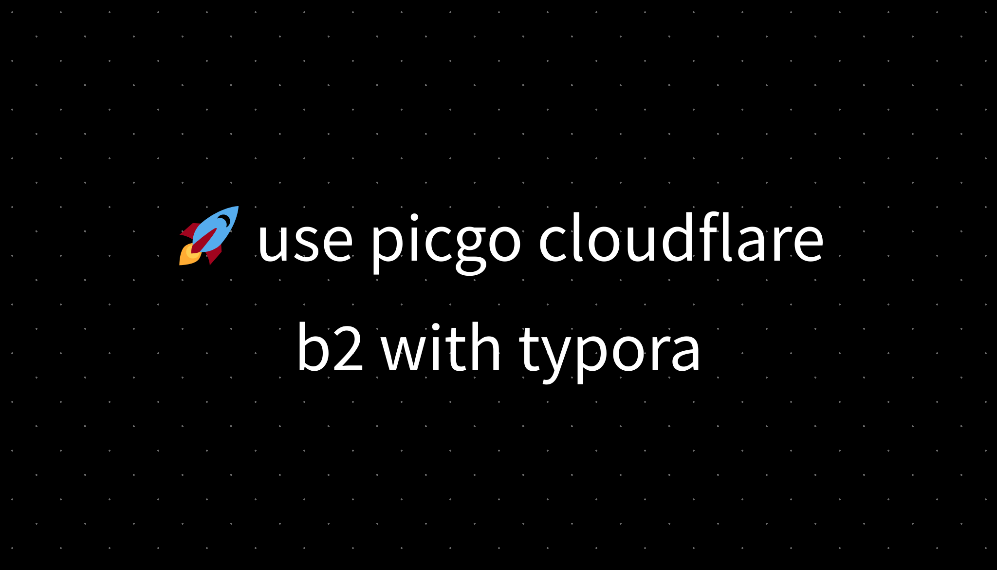Use Picgo Cloudflare B2 With Typora use-picgo-cloudflare-b2-with-typora